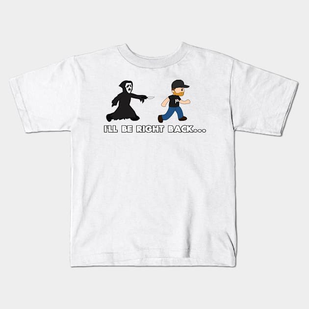 I'll be right back Kids T-Shirt by TalkHorror